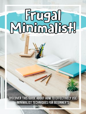 cover image of Frugal Minimalist! Discover This Guide About How to Effectively Use Minimalist Techniques For Beginner's